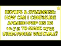 DevOps SysAdmins How can I configure Apache PHP on OS 10 7 5 to make 0755 directories writable
