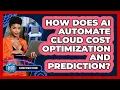 How Does AI Automate Cloud Cost Optimization And Prediction - Cloud Stack Studio
