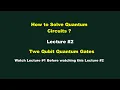 Two Qubit Gates and Circuits Lecture