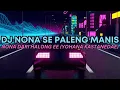 DJ NONA SE PALENG MANIS NONA DARI HALONG EE || YOHANA KASTANEDA NONA HALONG VIRAL TIK TOK !