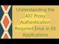 Understanding the 407 Proxy Authentication Required Error in IIS Applications