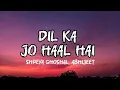 Lagu Dil Ka Jo Haal Hai Lyrics - Besharam | Abhijeet, Shreya Ghoshal | lyrical holics 