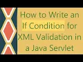 How to Write an If Condition for XML Validation in a Java Servlet