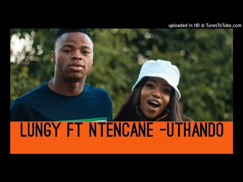 Download MP3 Lungy k ft Ntencane_-_Uthando single Track ka 2020 full song