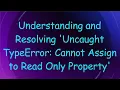 Understanding and Resolving Uncaught TypeError Cannot Assign to Read Only Property