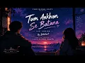 Tum Ankhon Se Batana 💗 | Lofi Version | Dikshant | Slowed + Reverb 🌙 | Sang Global Beats
