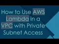 How to Use AWS Lambda in a VPC with Private Subnet Access