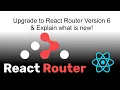 Update to React router version 6 explain what is the new
