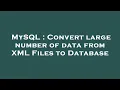MySQL Convert large number of data from XML Files to Database