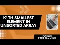 K th Element in Unsorted Array Heap Python Programming By Mohit Bodhija