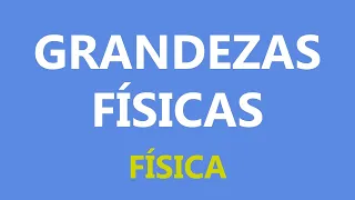 Grandezas Físicas e Unidades de Medidas - [Física]