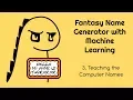 Fantasy Name Generator with Machine Learning - 3 Teaching the Computer Names