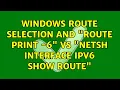 Windows route selection and route print - 6 vs netsh interface ipv6 show route