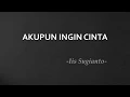 Lagu Iis Sugianto Akupun Ingin Cinta by Lirik \u0026 Karoke