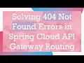 Solving 404 Not Found Errors in Spring Cloud API Gateway Routing
