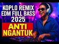 Download Lagu Koplo Remix EDM Full Bass 🔥 Anti Ngantuk Bikin Semangat 2025  Nonstop Energi Positif