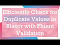 Efficiently Check for Duplicate Values in Blazor with Fluent Validation