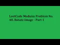 Day 10 of solving leetcode problems - 48 Rotate Image