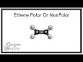 Ethene C2H4 Polar Or NonPolar Polarity Explained
