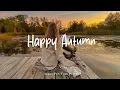 Download Lagu Happy Autumn 🍂 Morning Playlist for a Autumn Mood | Best Indie/Pop/Folk/Acoustic Playlist