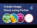 Flutter - Create Image Stack Image Stack in details
