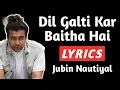 Download Lagu Dil Galti Kar Baitha Hai Lyrics | Jubin Nautiyal | Dil Galti Kar Baitha Hai Lyrics Song