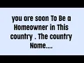 Download Lagu ☪️you are soon to be a homeowner in this country .the country name....