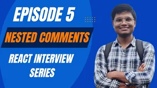 Ep 5 Nested Comments React Interview Series