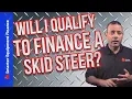 Equipment Financing - Will I qualify to finance a Skid Steer