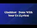 Download Lagu Gladdest - Done With Your Ex (Lyrics)