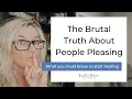 The Astonishing Truth Every People Pleaser Needs to Hear in order to heal