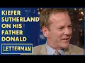 Kiefer Sutherland On Working With His Father Donald Sutherland Letterman