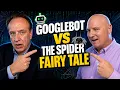Googlebot vs the Spider Fairy Tale