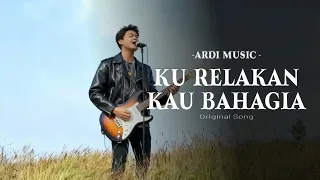 ku relakan kau bahagia ardi music original song