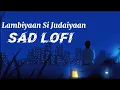 Download Lagu LAMBIYAAN SI JUDAIYAAN || LOFI SONG || SLOW + REVERB #trending #lofimusic #lofisong #sadsong