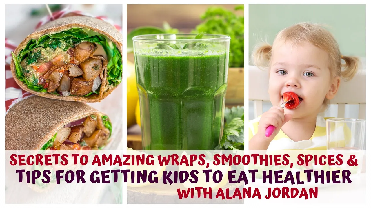 SECRETS TO AMAZING WRAPS & HOW TO GET KIDS TO EAT HEALTHIER WITH ALANNA JORDAN
