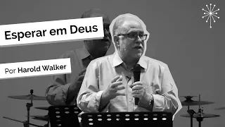 Harold Walker | Esperar em Deus - 02.07.17