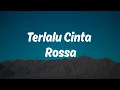 Download Lagu Rossa - Terlalu Cinta  Lirik Lagu