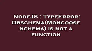 NodeJS TypeError Dbschema Mongoose Schema is not a function