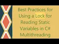 Best Practices for Using a Lock for Reading Static Variables in C Multithreading