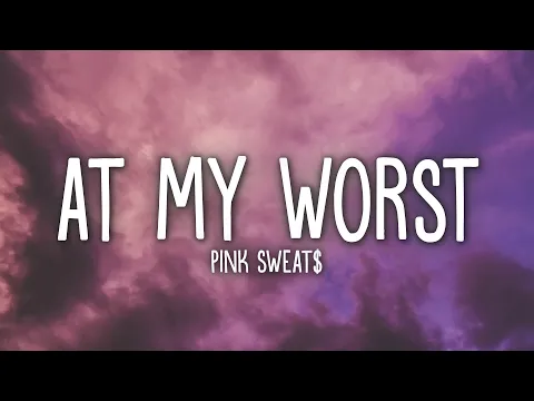 Download MP3 Pink Sweat$ - At My Worst (Lyrics)