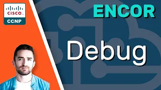 CCNP ENCOR Debug ENCOR 350-401 Complete Course