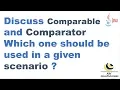 Discuss Comparable and Comparator Which one should be used in a given scenario
