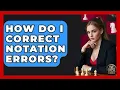 How Do I Correct Notation Errors - The Chess Codex