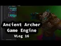 Ancient Archer Game Engine VLog 16 Getting Over Plateaus