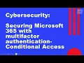 CyberSecurity Securing Microsoft 365 with Multifactor Authentication Conditional Access Policy