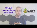 What types of exceptions should you catch in Python