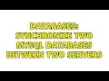 Databases Synchronize two MySQL databases between two servers 3 Solutions