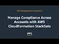 Manage Compliance Across Accounts with AWS CloudFormation StackSets