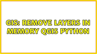 GIS Remove layers in memory QGIS python